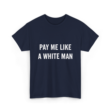 Pay Me A White Man Feminism T-Shirt - Navy