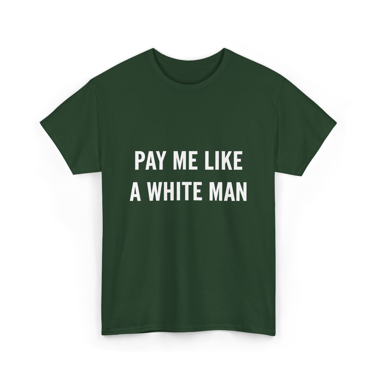 Pay Me A White Man Feminism T-Shirt - Forest Green