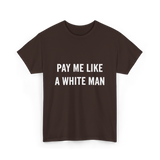 Pay Me A White Man Feminism T-Shirt - Dark Chocolate