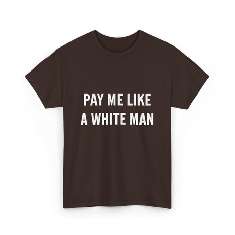 Pay Me A White Man Feminism T-Shirt - Dark Chocolate