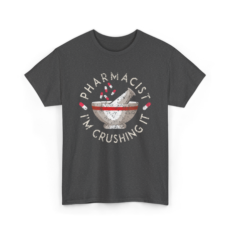 Pharmacist I'm Crushing It Pharmacy T-Shirt - Dark Heather