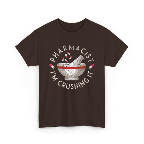 Pharmacist I'm Crushing It Pharmacy T-Shirt - Dark Chocolate