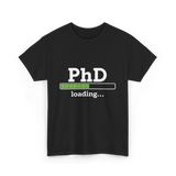 PhD Loading Education Academic T-Shirt - Black