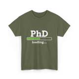 PhD Loading Education Academic T-Shirt - Military Green