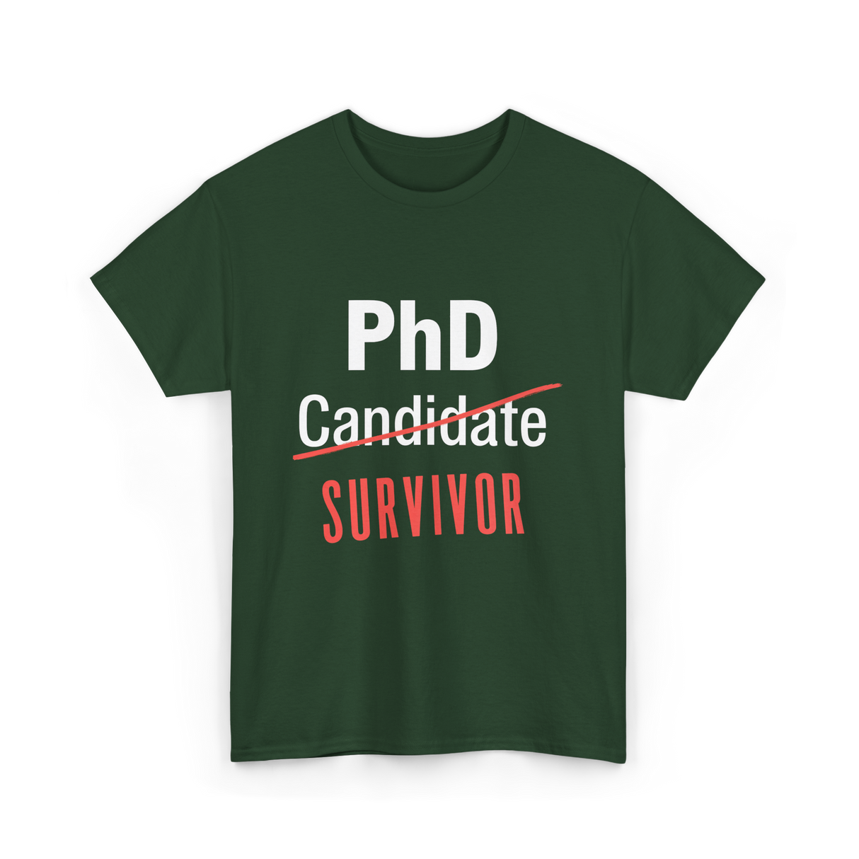 PhD Survivor Candidate Grad T-Shirt - Forest Green