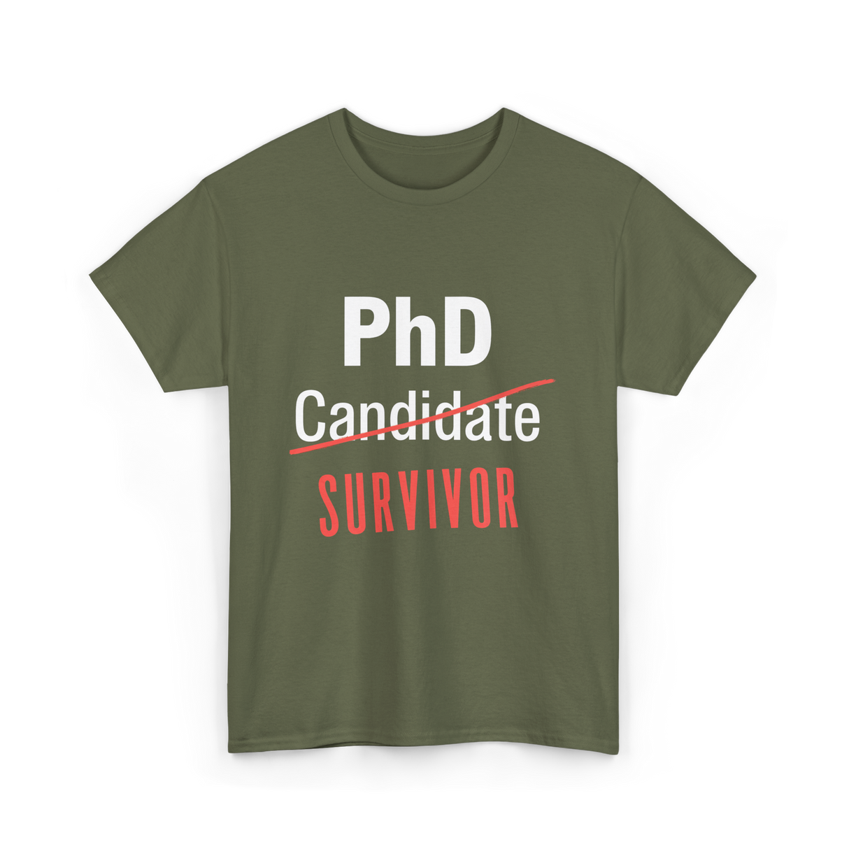 PhD Survivor Candidate Grad T-Shirt - Military Green