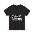 Physical Therapy Therapy Physical Therapist T-Shirt - Black