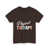 Physical Therapy Therapy Physical Therapist T-Shirt - Dark Chocolate