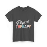 Physical Therapy Therapy Physical Therapist T-Shirt - Dark Heather