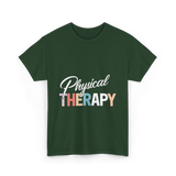 Physical Therapy Therapy Physical Therapist T-Shirt - Forest Green