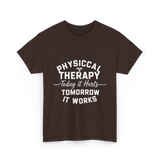 Physical Therapy Today It Hurts T-Shirt - Dark Chocolate