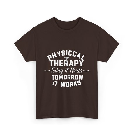 Physical Therapy Today It Hurts T-Shirt - Dark Chocolate