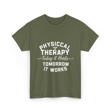 Physical Therapy Today It Hurts T-Shirt - Military Green