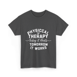 Physical Therapy Today It Hurts T-Shirt - Dark Heather