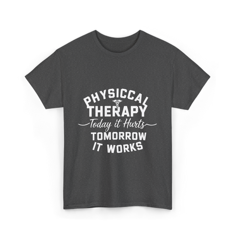 Physical Therapy Today It Hurts T-Shirt - Dark Heather