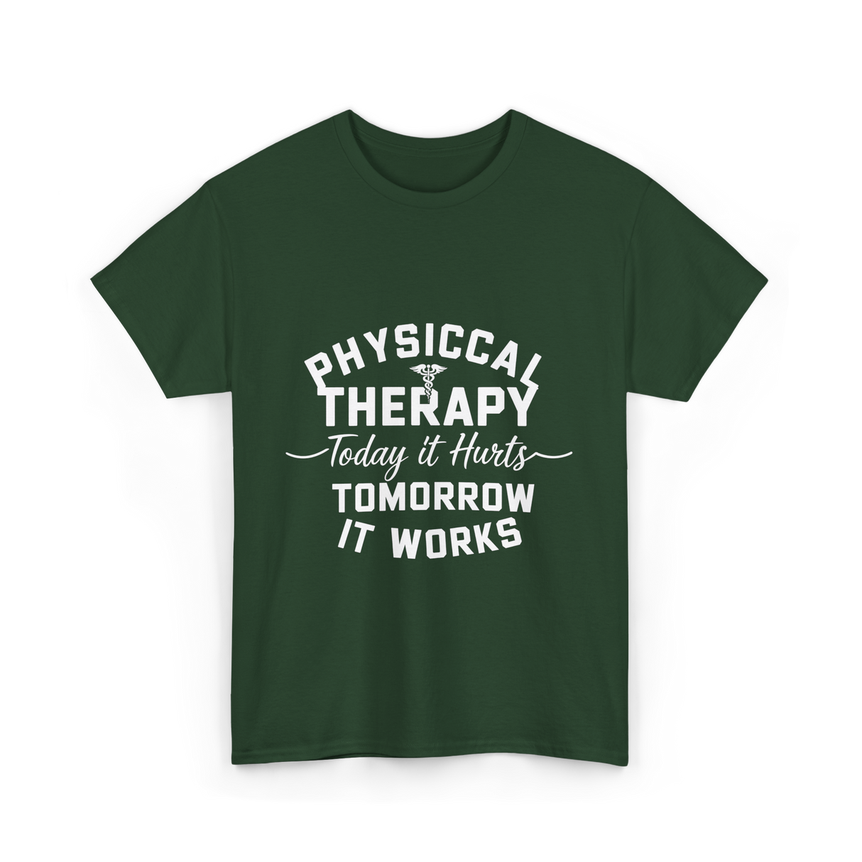 Physical Therapy Today It Hurts T-Shirt - Forest Green