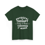 Physical Therapy Today It Hurts T-Shirt - Forest Green