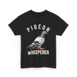 Pigeon Whisperer Bird Lover Pigeon T-Shirt - Black