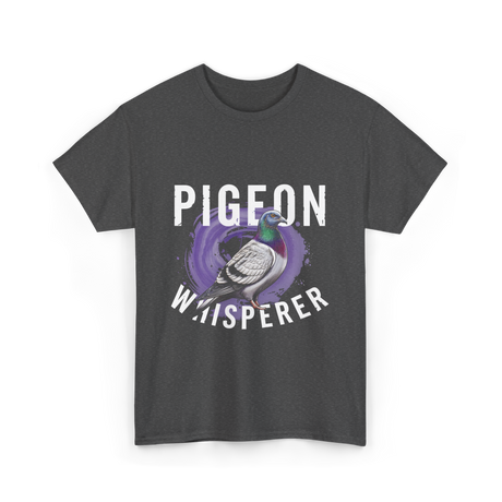 Pigeon Whisperer Bird Lover T-Shirt - Dark Heather