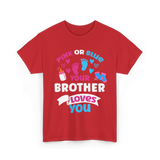 Pink Or Blue Brother Loves You Gender Reveal T-Shirt - Red