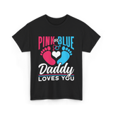 Pink or Blue Daddy Loves You Gender Reveal T-Shirt - Black