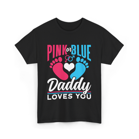 Pink or Blue Daddy Loves You Gender Reveal T-Shirt - Black