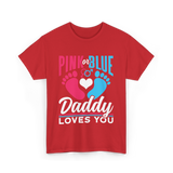 Pink or Blue Daddy Loves You Gender Reveal T-Shirt - Red