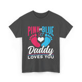 Pink or Blue Daddy Loves You Gender Reveal T-Shirt - Dark Heather