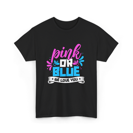 Pink Or Blue We Love You Gender Reveal T-Shirt - Black