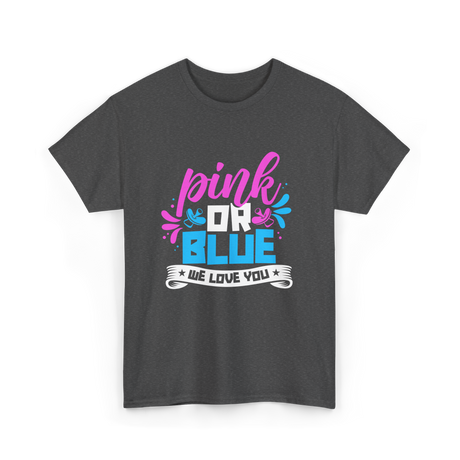 Pink Or Blue We Love You Gender Reveal T-Shirt - Dark Heather