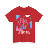 Pink or Blue We Love You Gender Reveal T-Shirt - Red