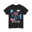 Pink or Blue We Love You Gender Reveal T-Shirt - Black