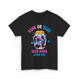 Pink or Blue Your Nana Loves You Grandma T-Shirt - Black