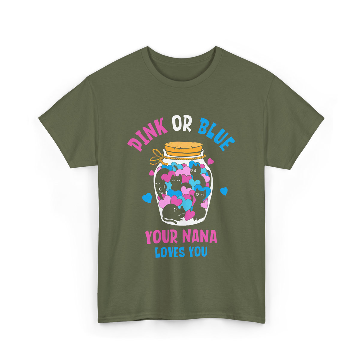 Pink or Blue Your Nana Loves You Grandma T-Shirt - Military Green