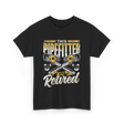 Pipefitter Has Retired Pipefitting T-Shirt - Black