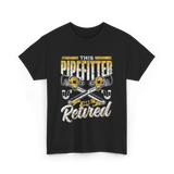 Pipefitter Has Retired Pipefitting T-Shirt - Black