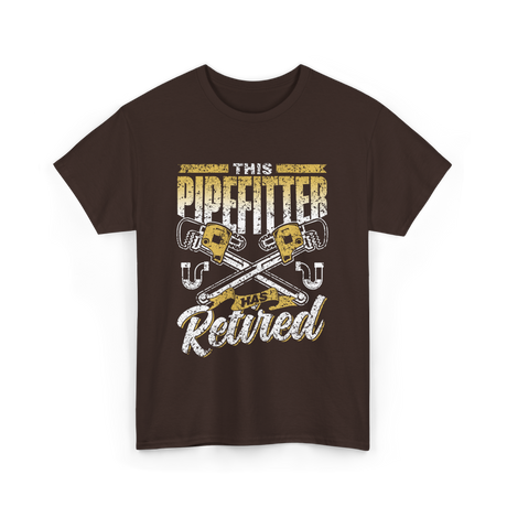 Pipefitter Has Retired Pipefitting T-Shirt - Dark Chocolate