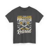 Pipefitter Has Retired Pipefitting T-Shirt - Dark Heather