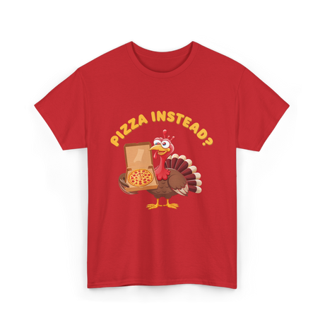 Pizza Instead Turkey Thanksgiving T-Shirt - Red