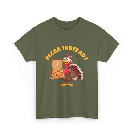 Pizza Instead Turkey Thanksgiving T-Shirt - Military Green