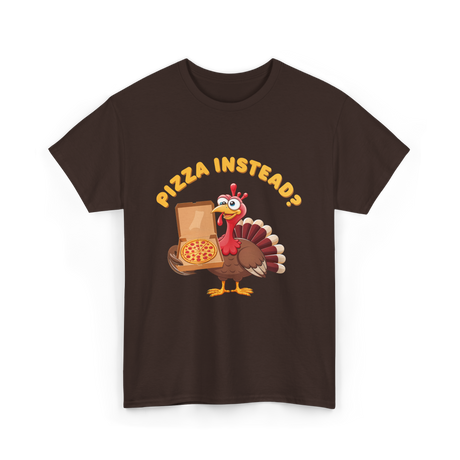 Pizza Instead Turkey Thanksgiving T-Shirt - Dark Chocolate