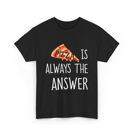 Pizza is Always the Answer Pizza T-Shirt - Black