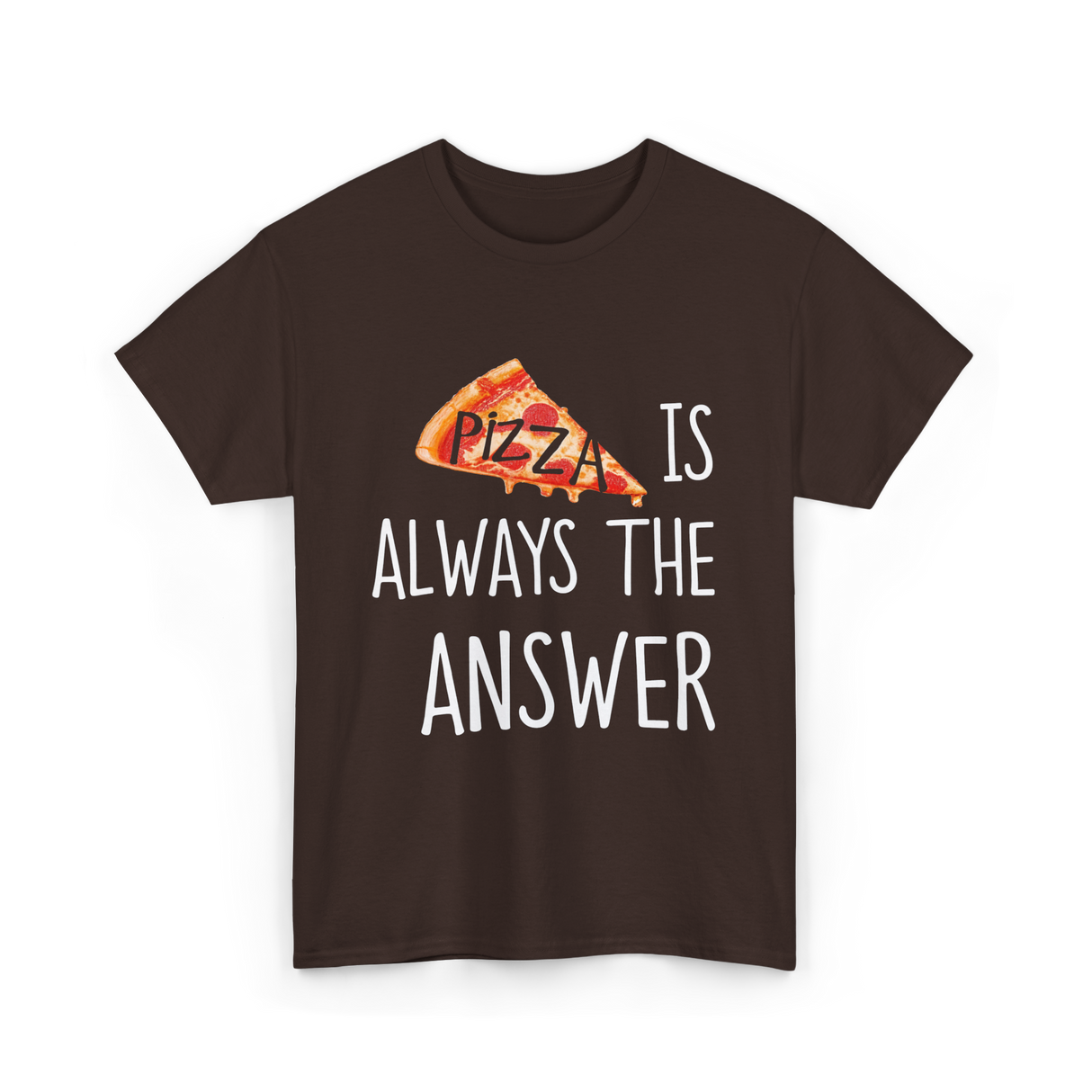 Pizza is Always the Answer Pizza T-Shirt - Dark Chocolate