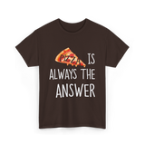 Pizza is Always the Answer Pizza T-Shirt - Dark Chocolate