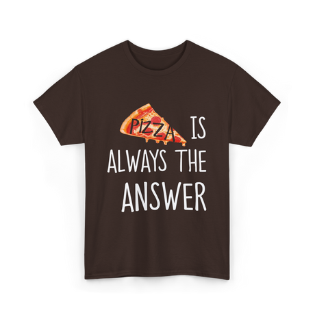 Pizza is Always the Answer Pizza T-Shirt - Dark Chocolate