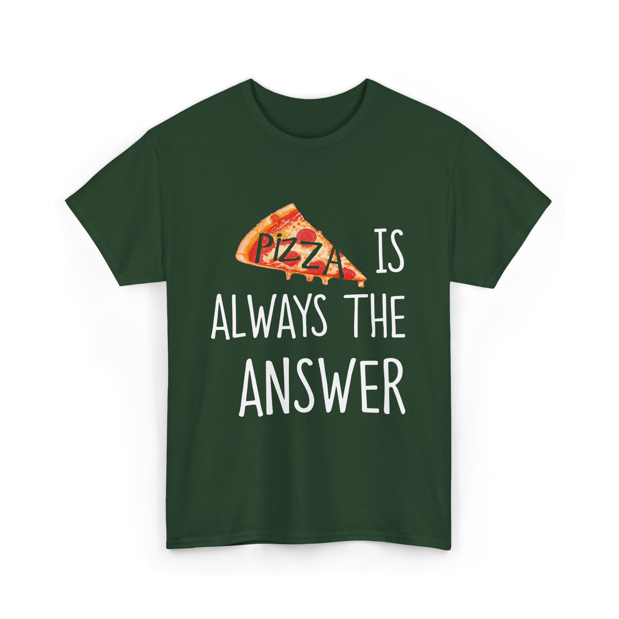 Pizza is Always the Answer Pizza T-Shirt - Forest Green