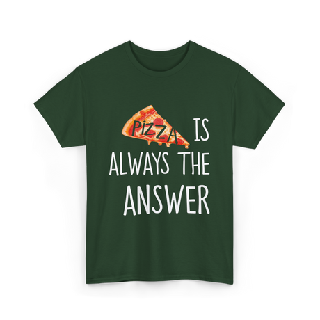 Pizza is Always the Answer Pizza T-Shirt - Forest Green