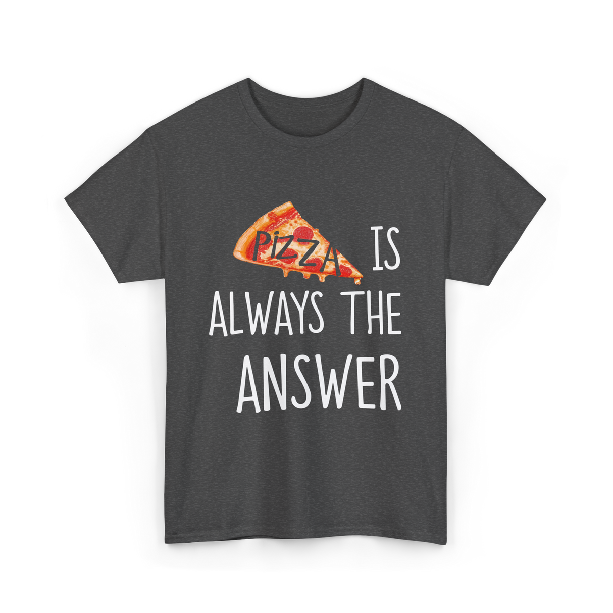 Pizza is Always the Answer Pizza T-Shirt - Dark Heather