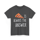 Pizza is Always the Answer Pizza T-Shirt - Dark Heather