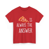 Pizza is Always the Answer Pizza T-Shirt - Red